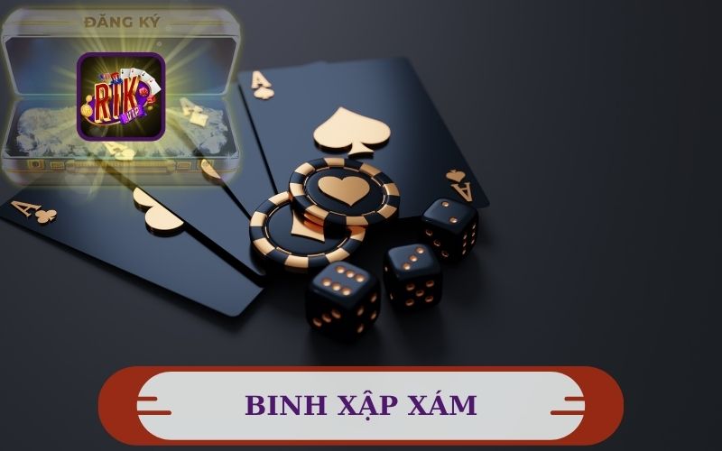 BINH XẬP XÁM LÀ GÌ VÀ CÁCH CHƠI BINH XẬP XÁM TỪ RIKVIP