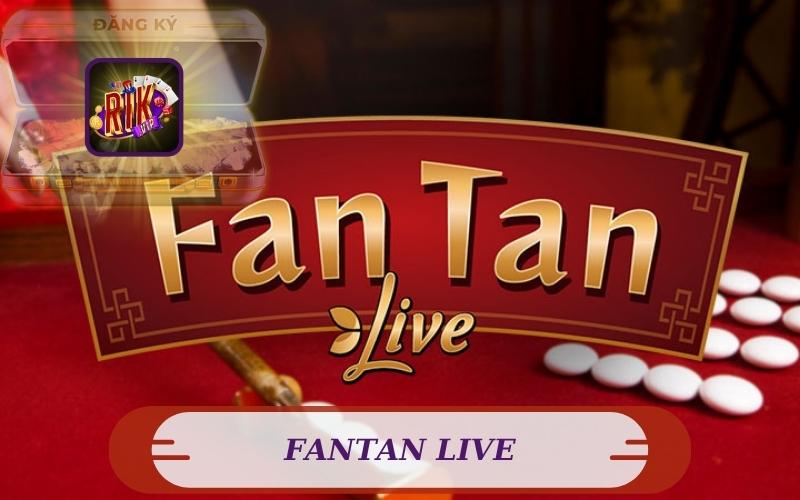 HƯỚNG DẪN CHƠI FANTAN LIVE CÙNG RIKVIP