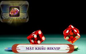 QUẢN LÝ THAY ĐỔI MẬT KHẨU RIKVIP AN TOÀN