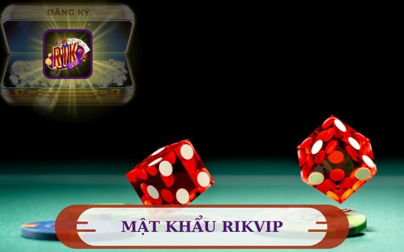 QUẢN LÝ THAY ĐỔI MẬT KHẨU RIKVIP AN TOÀN